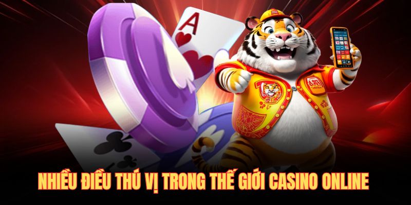 Nhiều điều thú vị ở thế giới casino online